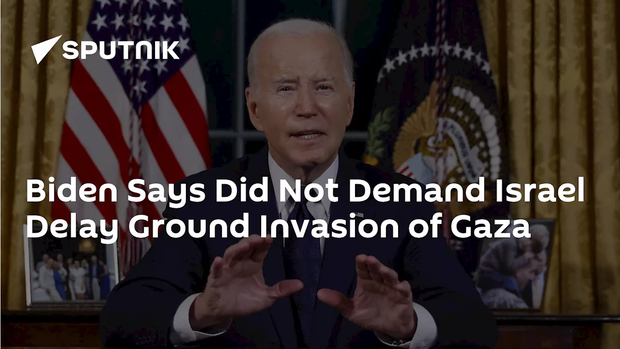 Biden Says Did Not Demand Israel Delay Ground Invasion of Gaza