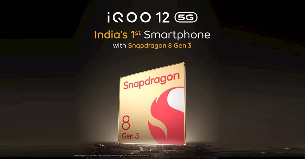 iQOO 12 to launch in India as country’s first Snapdragon 8 Gen 3 smartphone