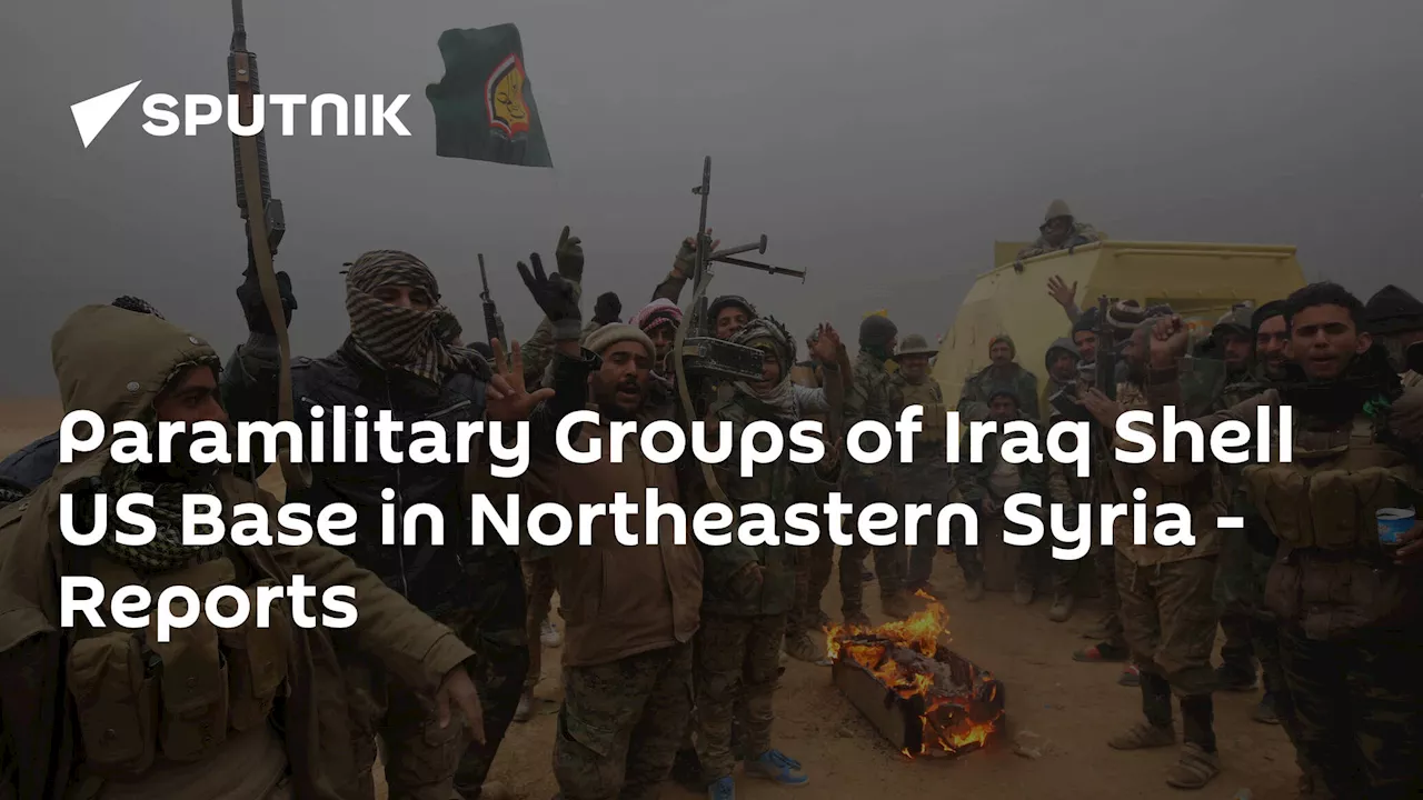Paramilitary Groups of Iraq Shell US Base in Northeastern Syria