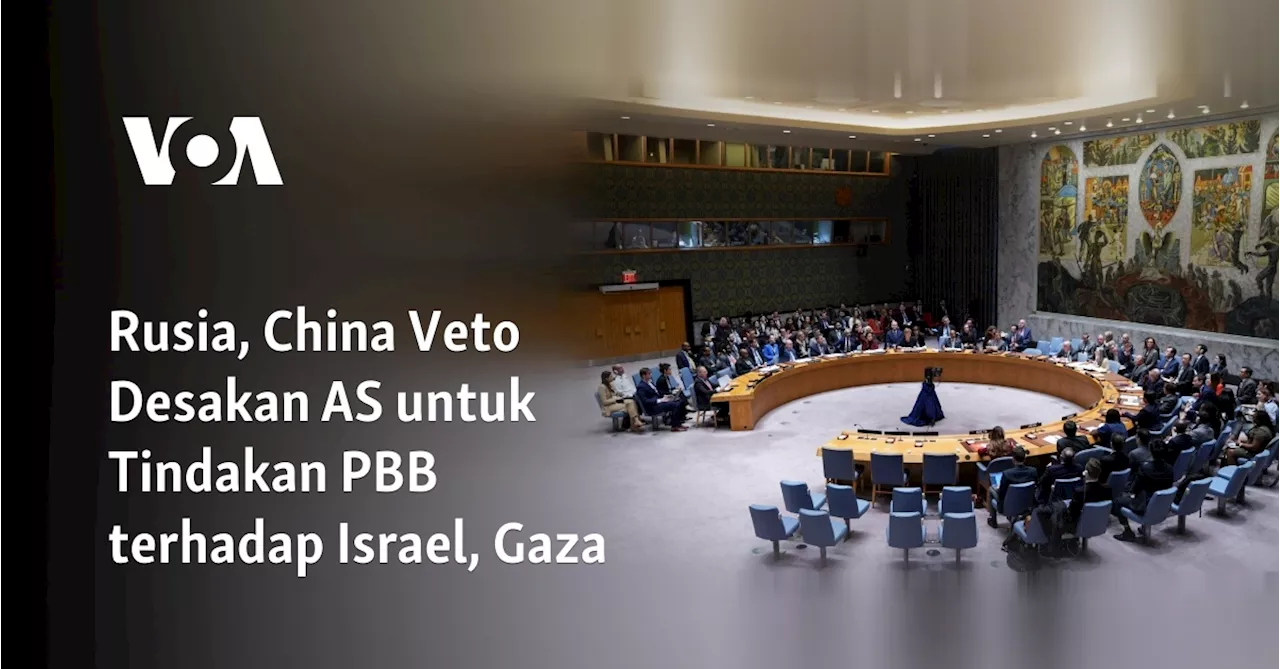 Rusia, China Veto Desakan AS untuk Tindakan PBB terhadap Israel, Gaza