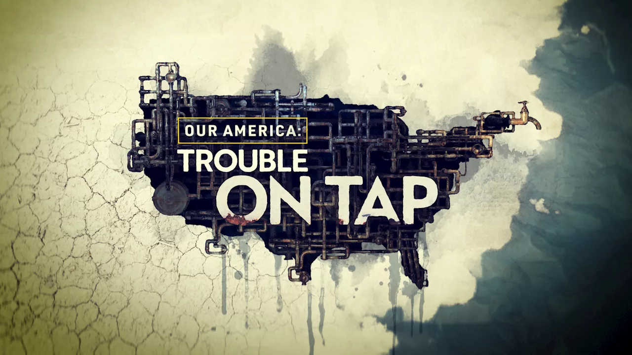 California's water crisis explored in 'Our America: Trouble On Tap'