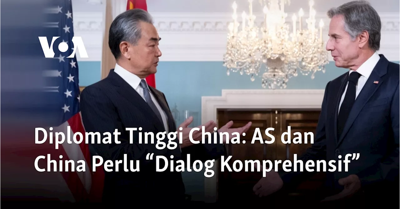 Diplomat Tinggi China: AS dan China Perlu “Dialog Komprehensif”