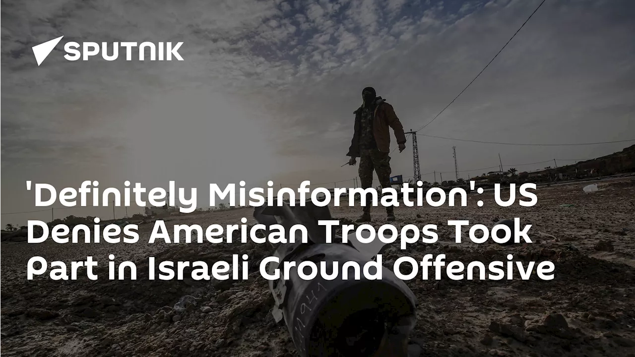 'Definitely Misinformation': US Denies American Troops Took Part in Israeli Ground Offensive