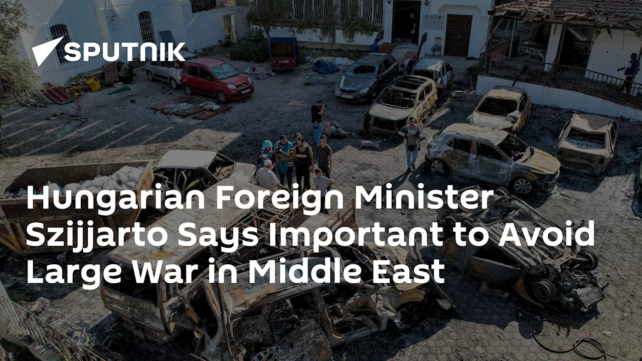 Hungarian Foreign Minister Szijjarto Says Important to Avoid Large War in Middle East