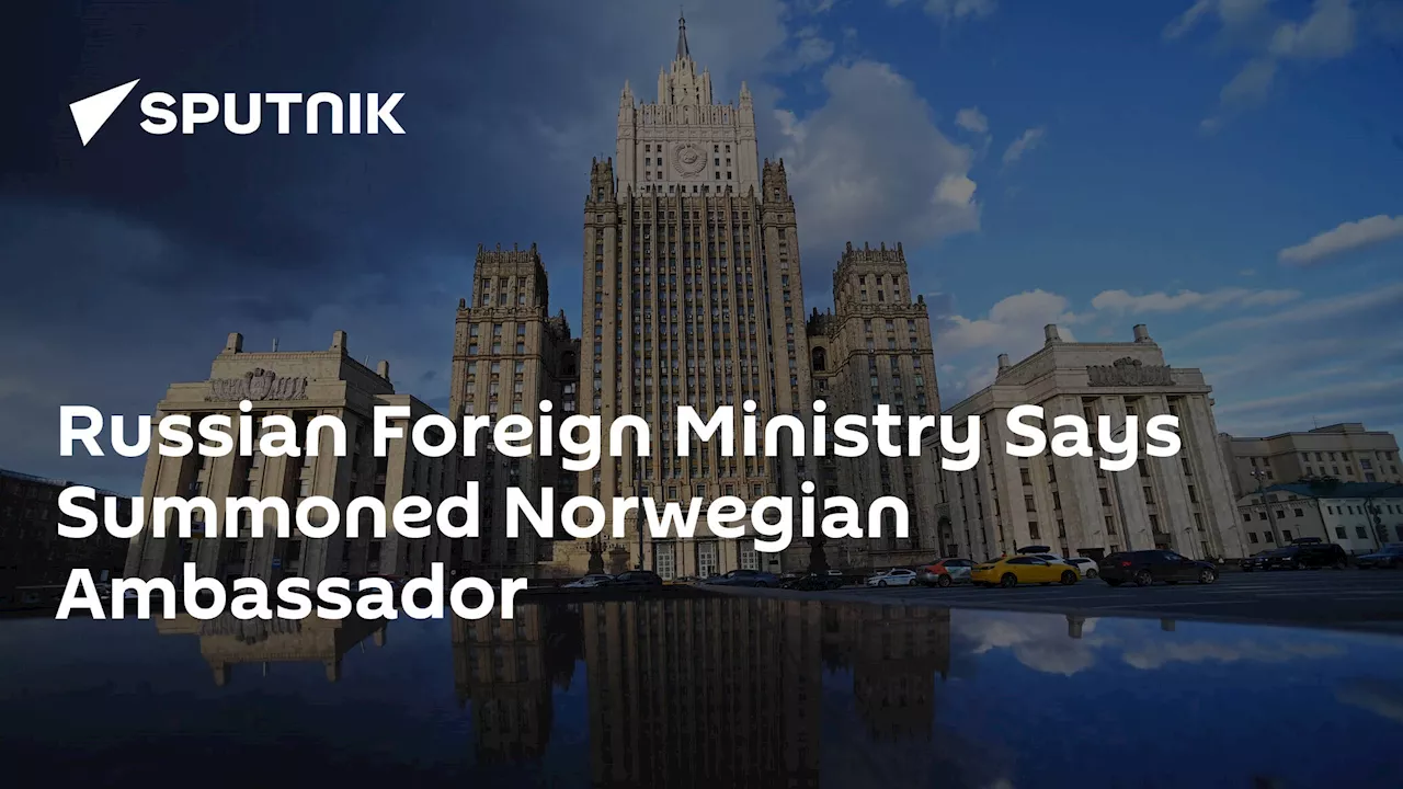 Russian Foreign Ministry Says Summoned Norwegian Ambassador