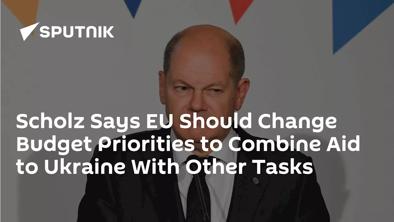 Scholz Says EU Should Change Budget Priorities to Combine Aid to Ukraine With Other Tasks