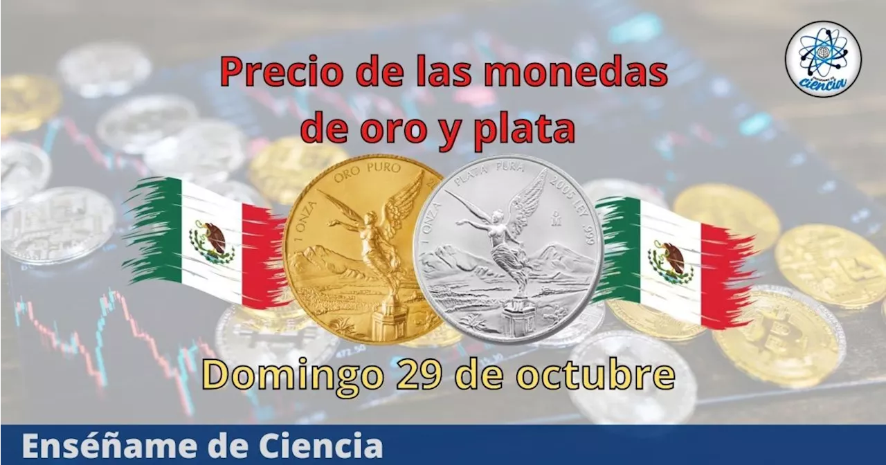 Cuál es el precio de las monedas de oro y plata hoy domingo 29 de octubre