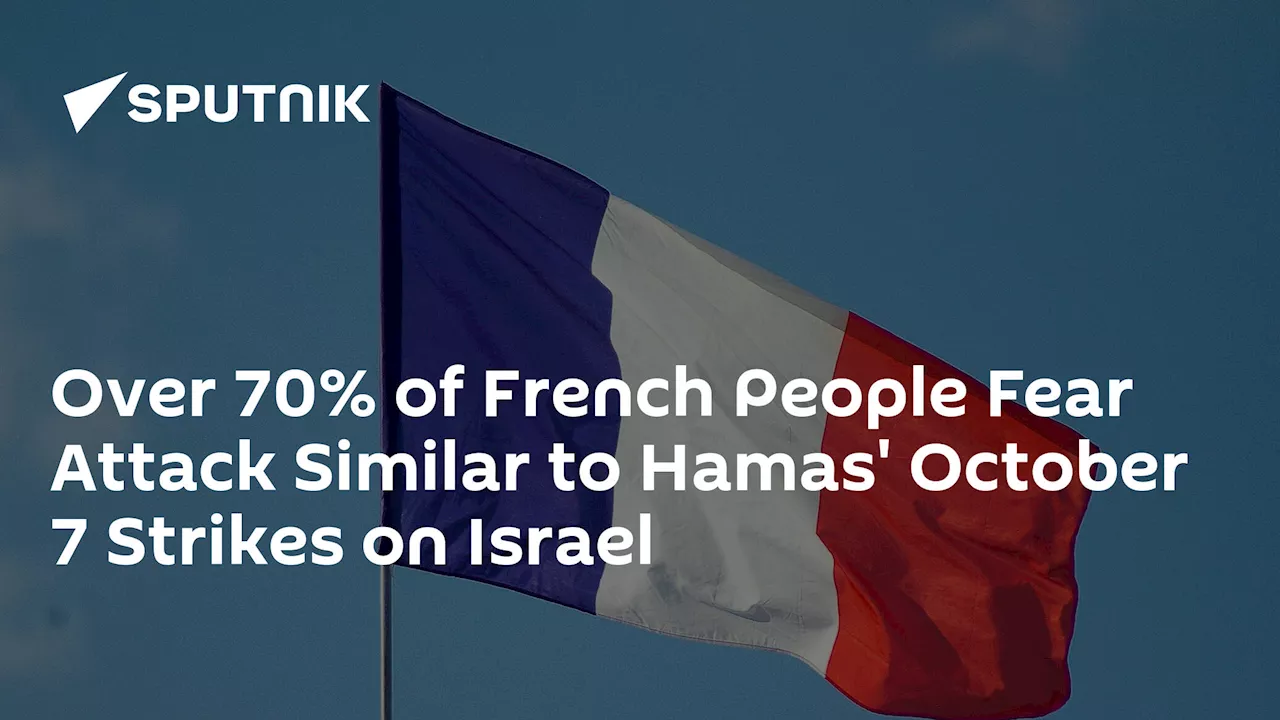 Over 70% of French People Fear Attack Similar to Hamas' October 7 Strikes on Israel