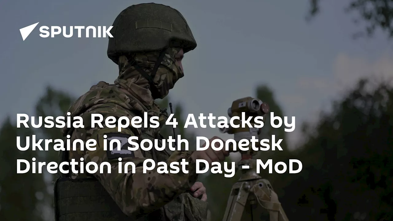 Russia Repels 4 Attacks by Ukraine in South Donetsk Direction in Past Day