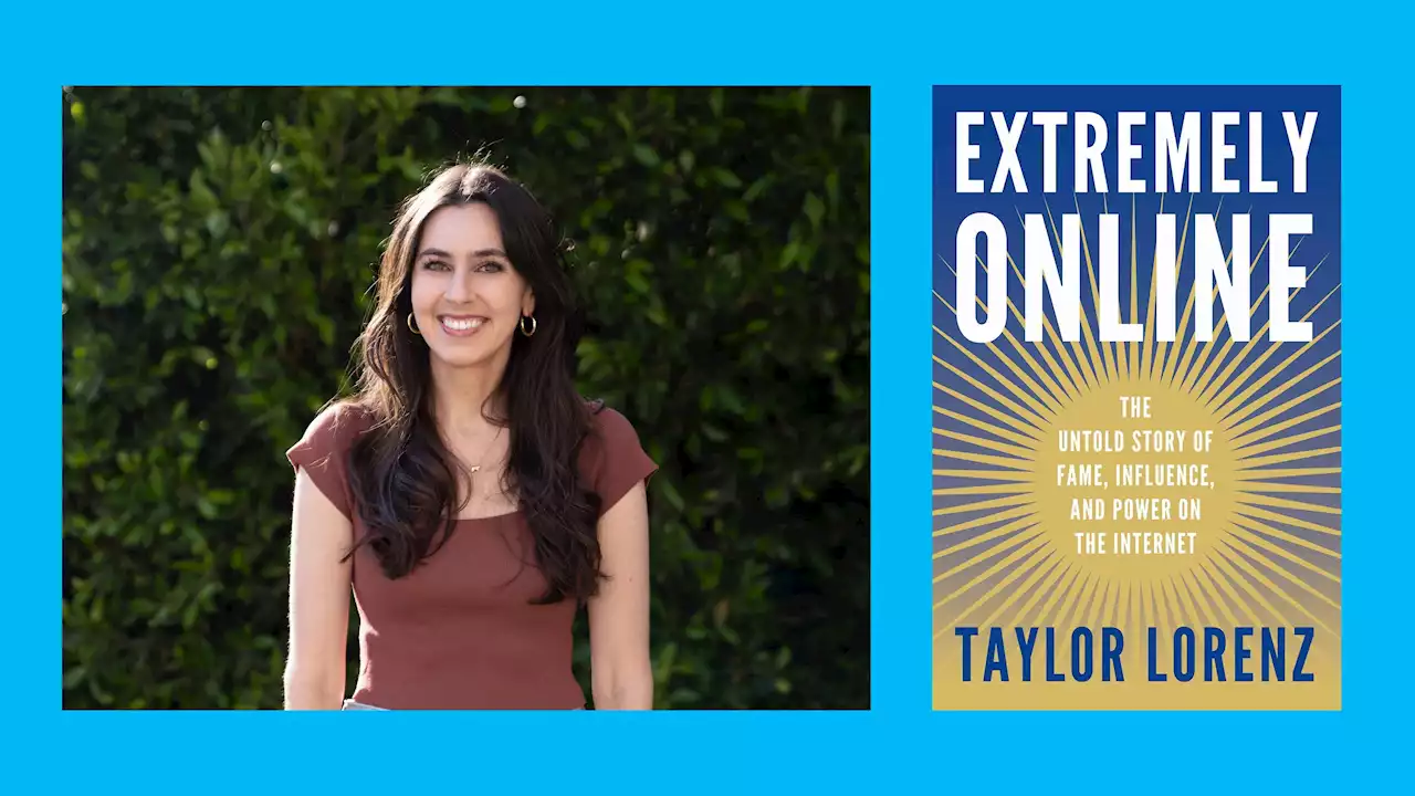 6 Takeaways From Taylor Lorenz’s ‘Extremely Online’