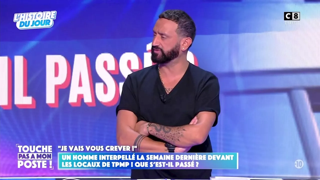 “Vous êtes tous mort” : frayeur pour Cyril Hanouna, un homme “dangereux” interpellé devant TPMP