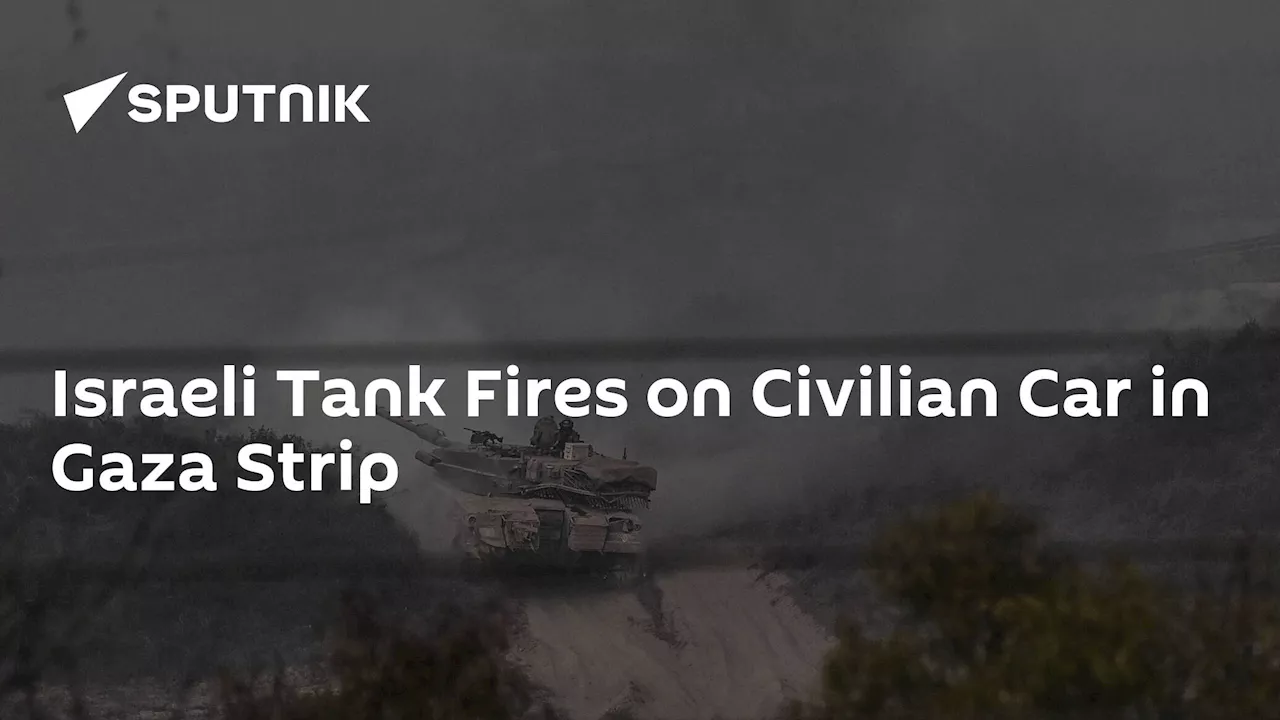 Israeli Tank Fires on Civilian Car in Gaza Strip