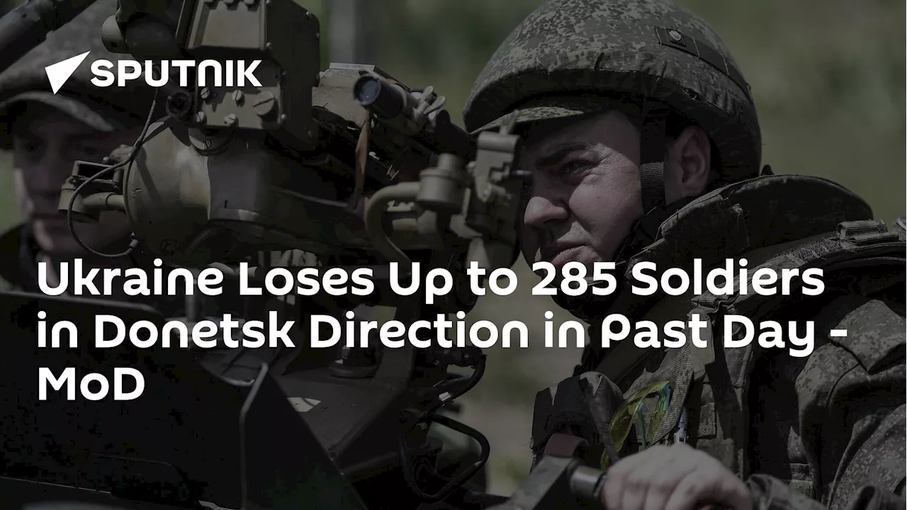 Ukraine Loses Up to 285 Soldiers in Donetsk Direction in Past Day