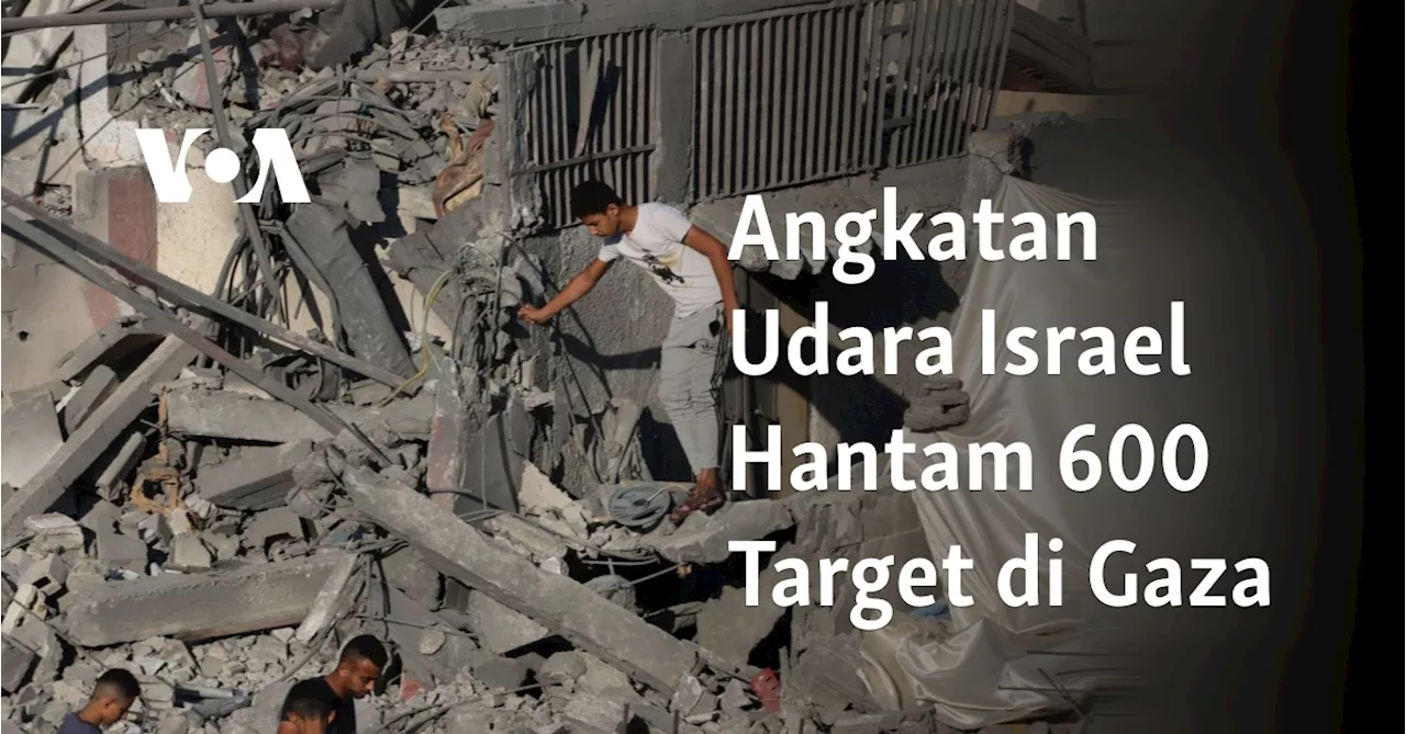 Angkatan Udara Israel Hantam 600 Target di Gaza