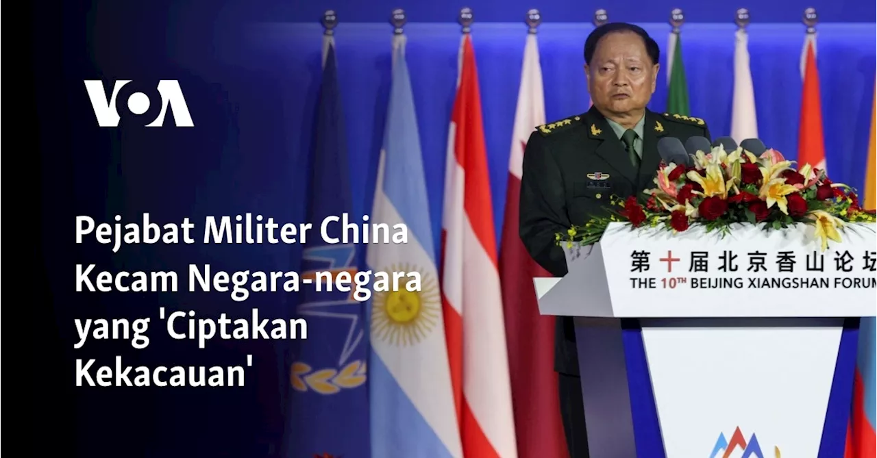 Pejabat Militer China Kecam Negara-negara yang 'Ciptakan Kekacauan'