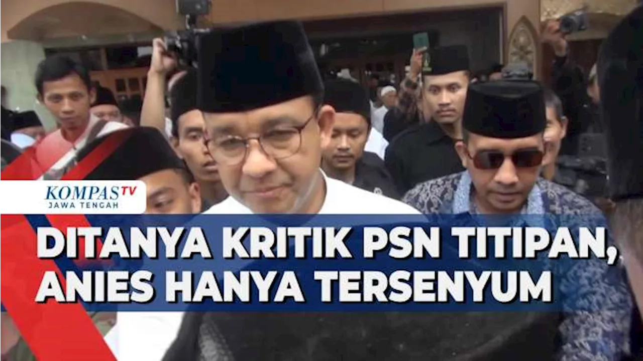 Ditanya Kritik PSN Titipan, Anies Hanya Tersenyum