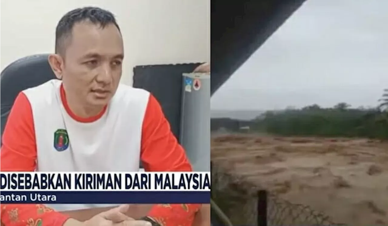 “Ini Kiriman Malaysia” – Indonesia Dakwa Banjir Di Kalimantan Utara ‘Punca’ Dari Malaysia