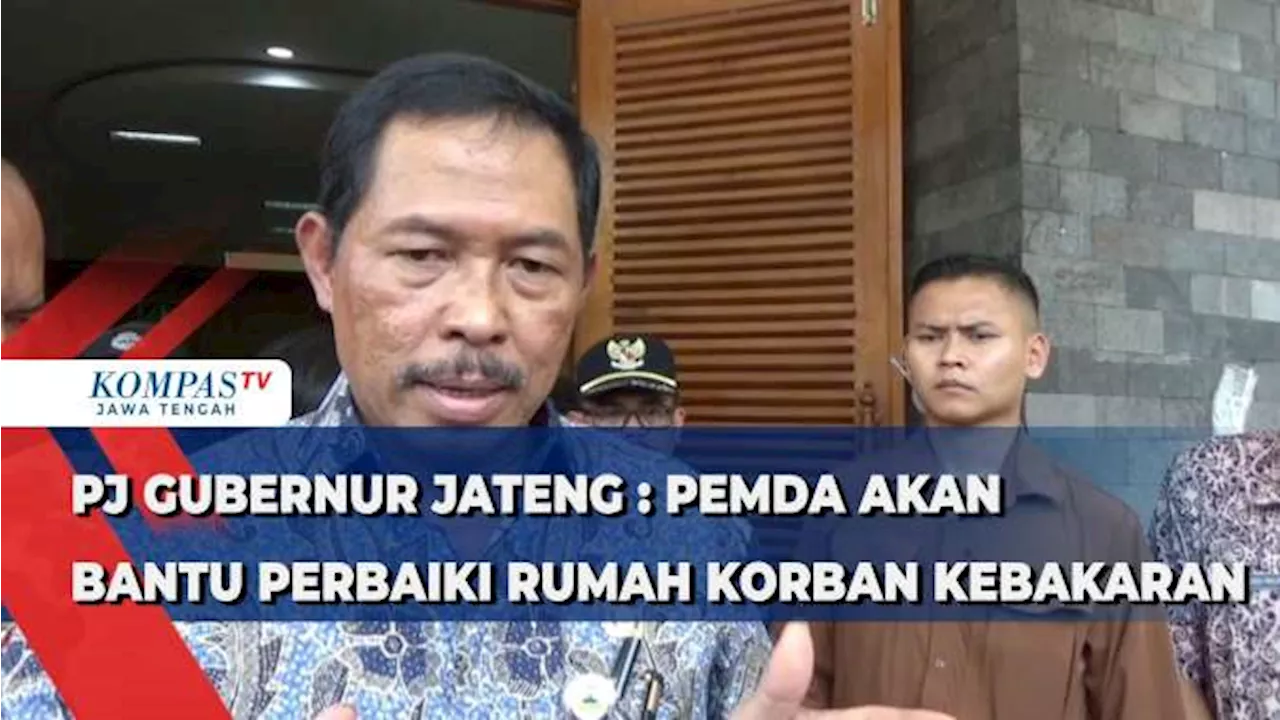 Pj Gubernur Jateng : Pemda Akan Bantu Perbaiki Rumah Korban Kebakaran di Pasar Kliwon