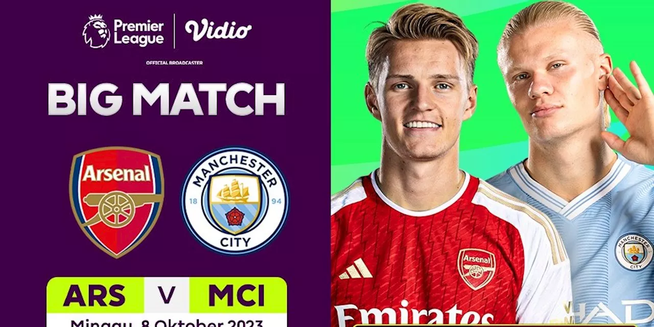 Siaran Langsung Arsenal Vs Manchester City di Vidio Akhir Pekan Ini