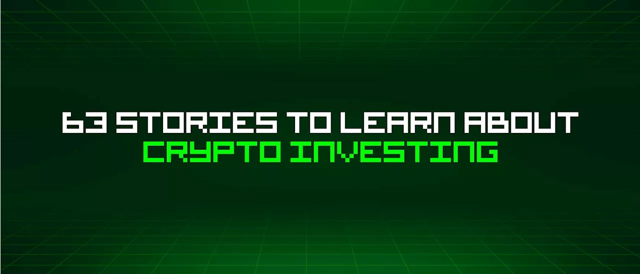 63 Stories To Learn About Crypto Investing