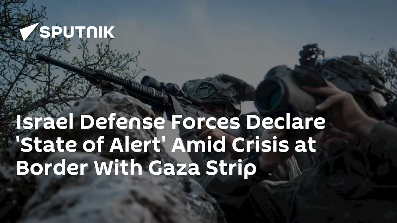 Israel Defense Forces Declare 'State of Alert' Amid Crisis at Border With Gaza Strip