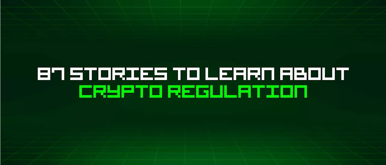 87 Stories To Learn About Crypto Regulation