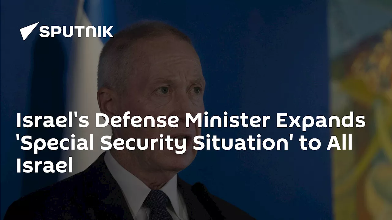 Israel's Defense Minister Expands 'Special Security Situation' to All Israel