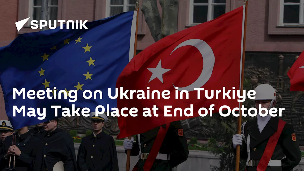 Meeting on Ukraine in Turkiye May Take Place at End of October