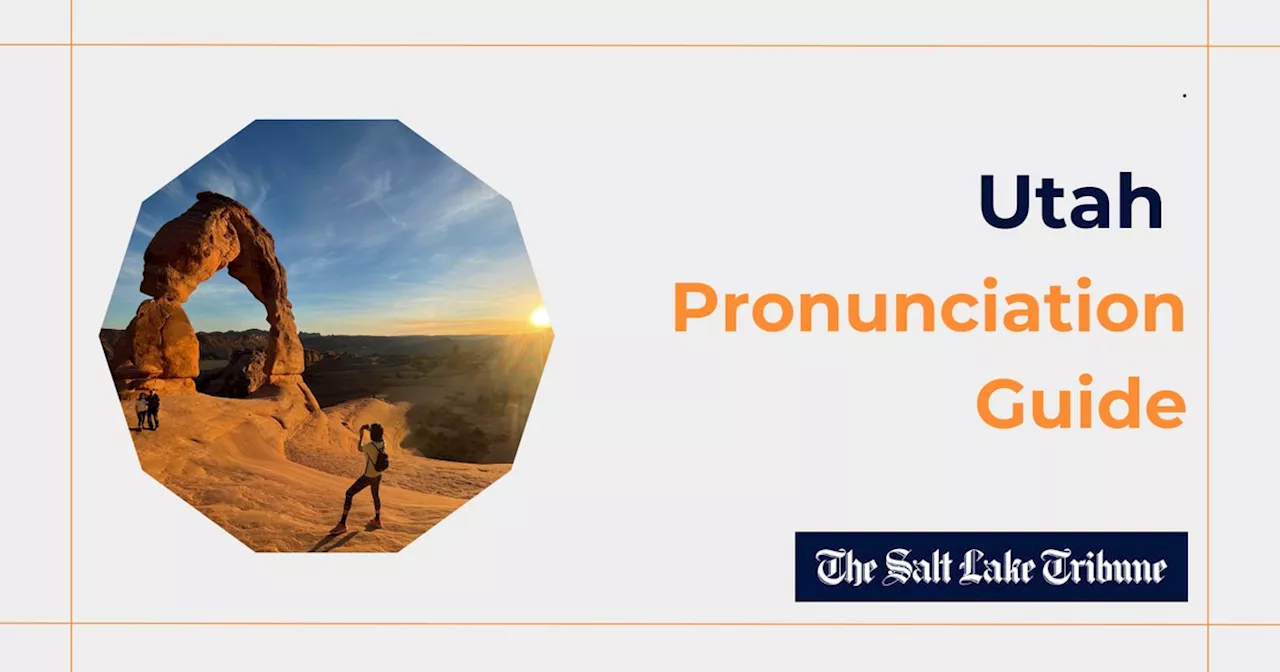 Utah pronunciation guide: How to say odd Utah names and learn the history behind them