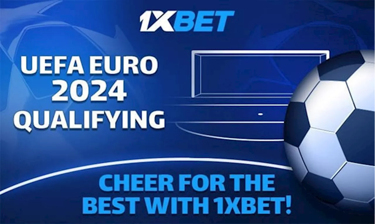 Qualifying for Euro 2024: 1xBet announces main October matches | TheCable