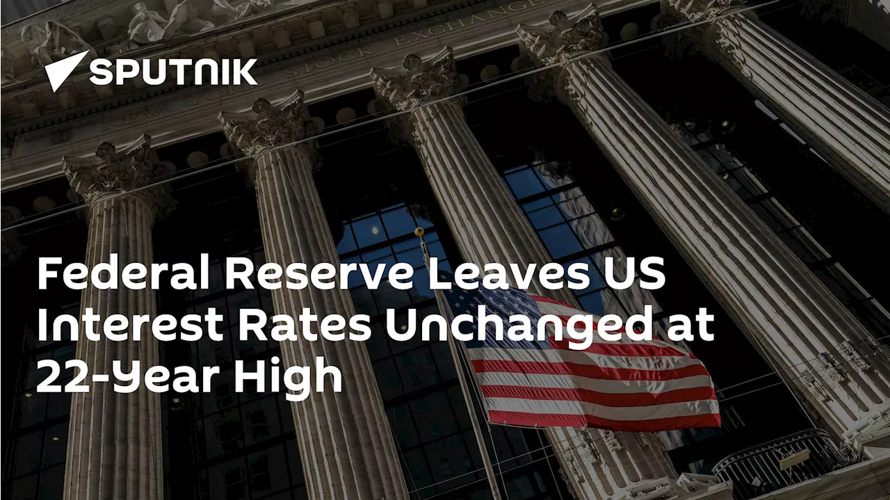 Federal Reserve Leaves US Interest Rates Unchanged at 22-Year High