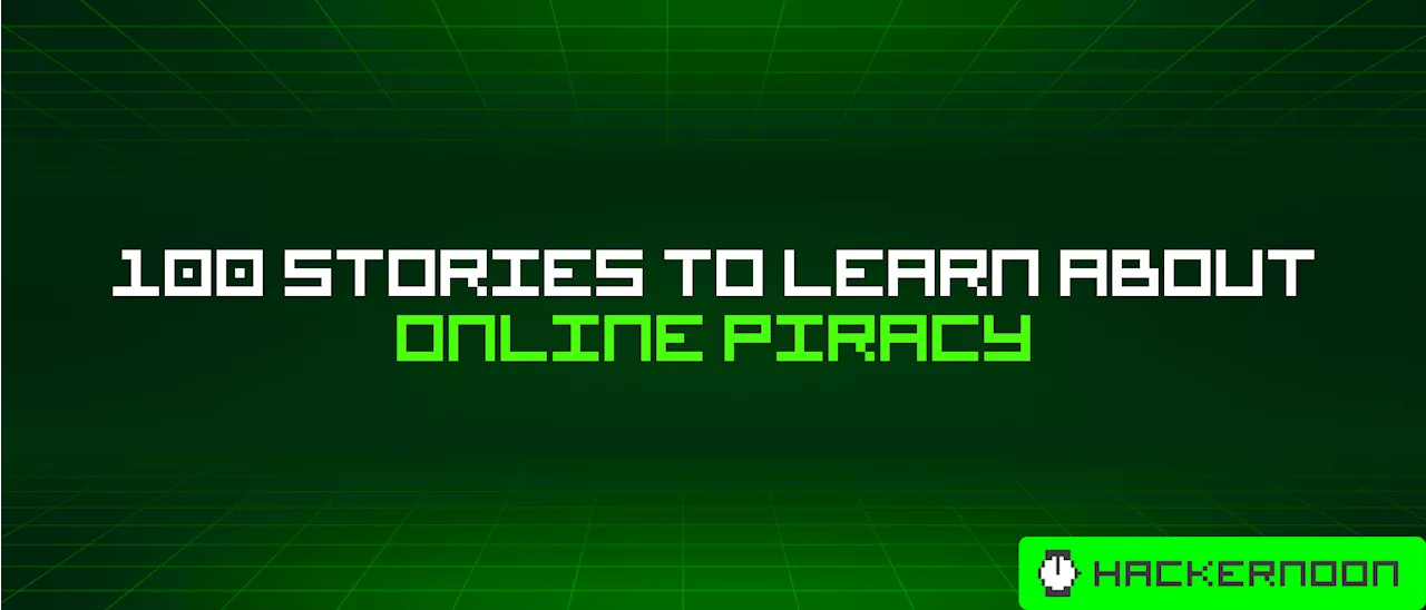 100 Stories To Learn About Online Piracy