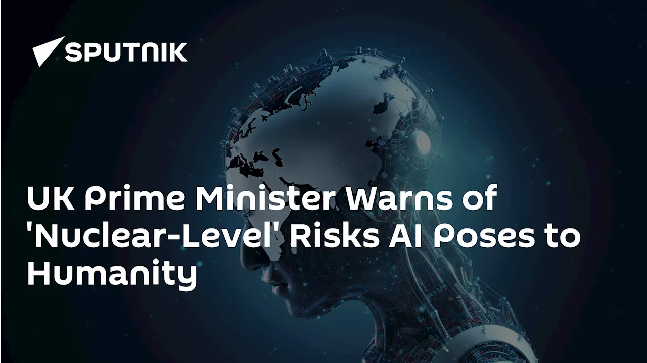 UK Prime Minister Warns of 'Nuclear-Level' Risks AI Poses to Humanity