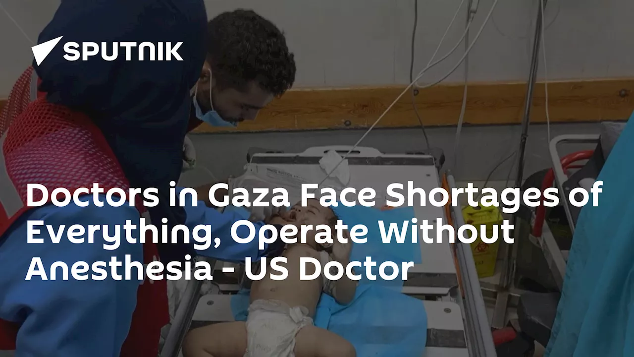 Doctors in Gaza Face Shortages of Everything, Operate Without Anesthesia