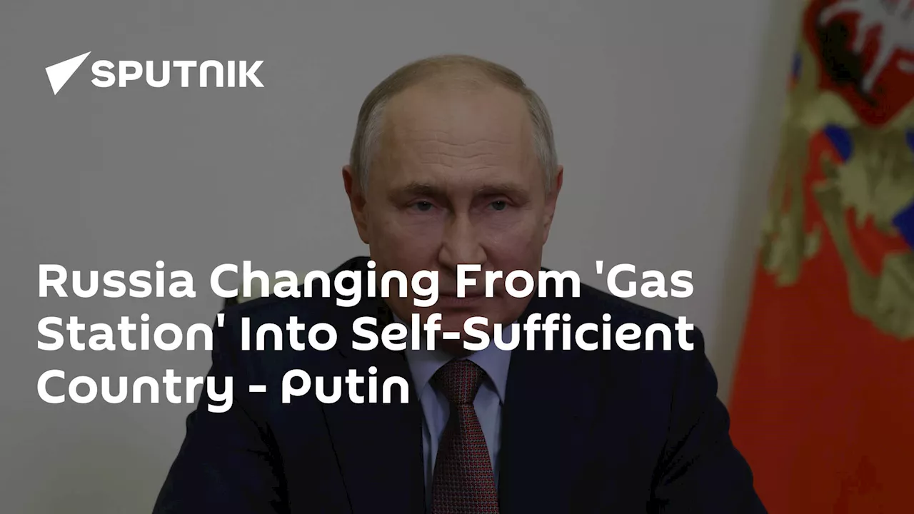 Russia Changing From 'Gas Station' Into Self-Sufficient Country