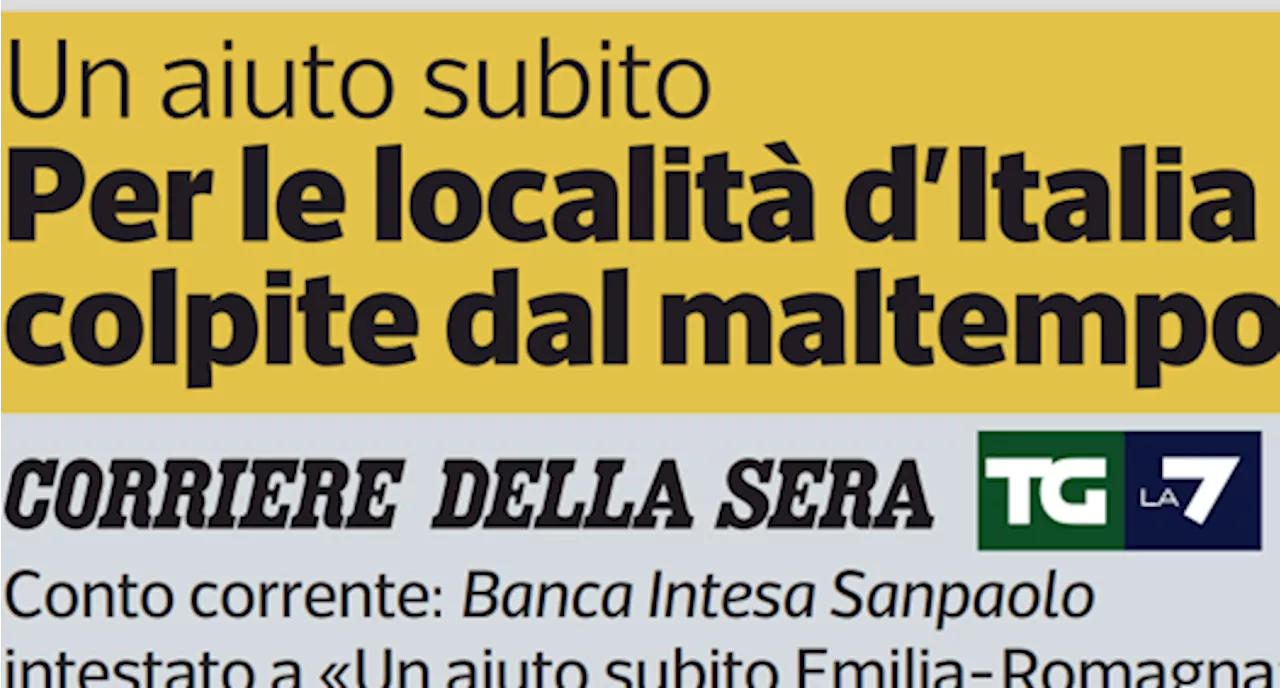 Un aiuto alle zone colpite dal maltempo: la raccolta fondi di Corriere e Tg La7