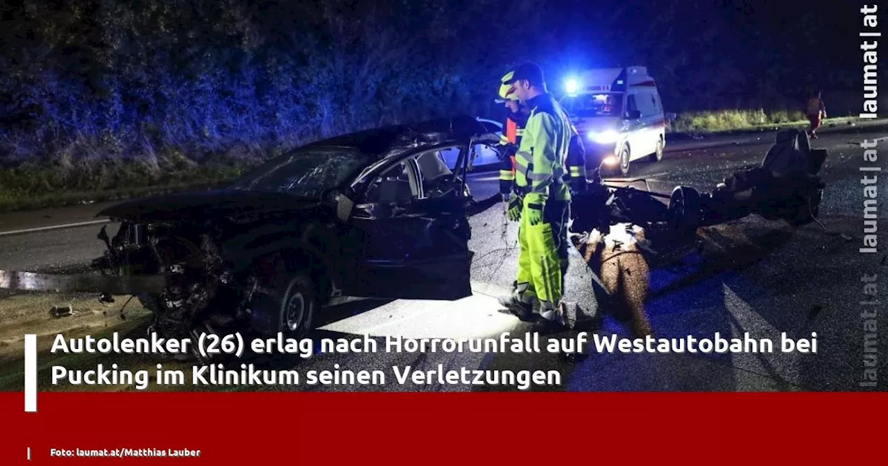 Autolenker (26) erlag nach Horrorunfall auf Westautobahn bei Pucking im Klinikum seinen Verletzungen