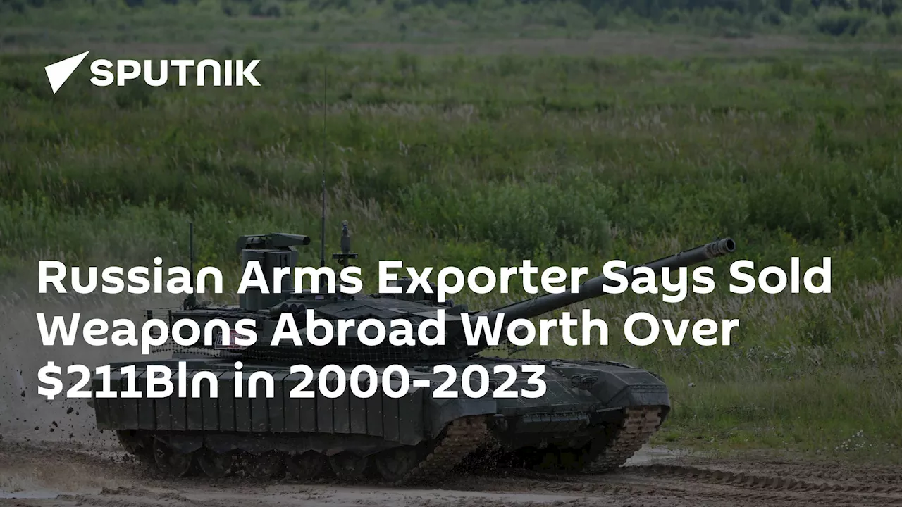 Russian Arms Exporter Says Sold Weapons Abroad Worth Over $211Bln in 2000-2023