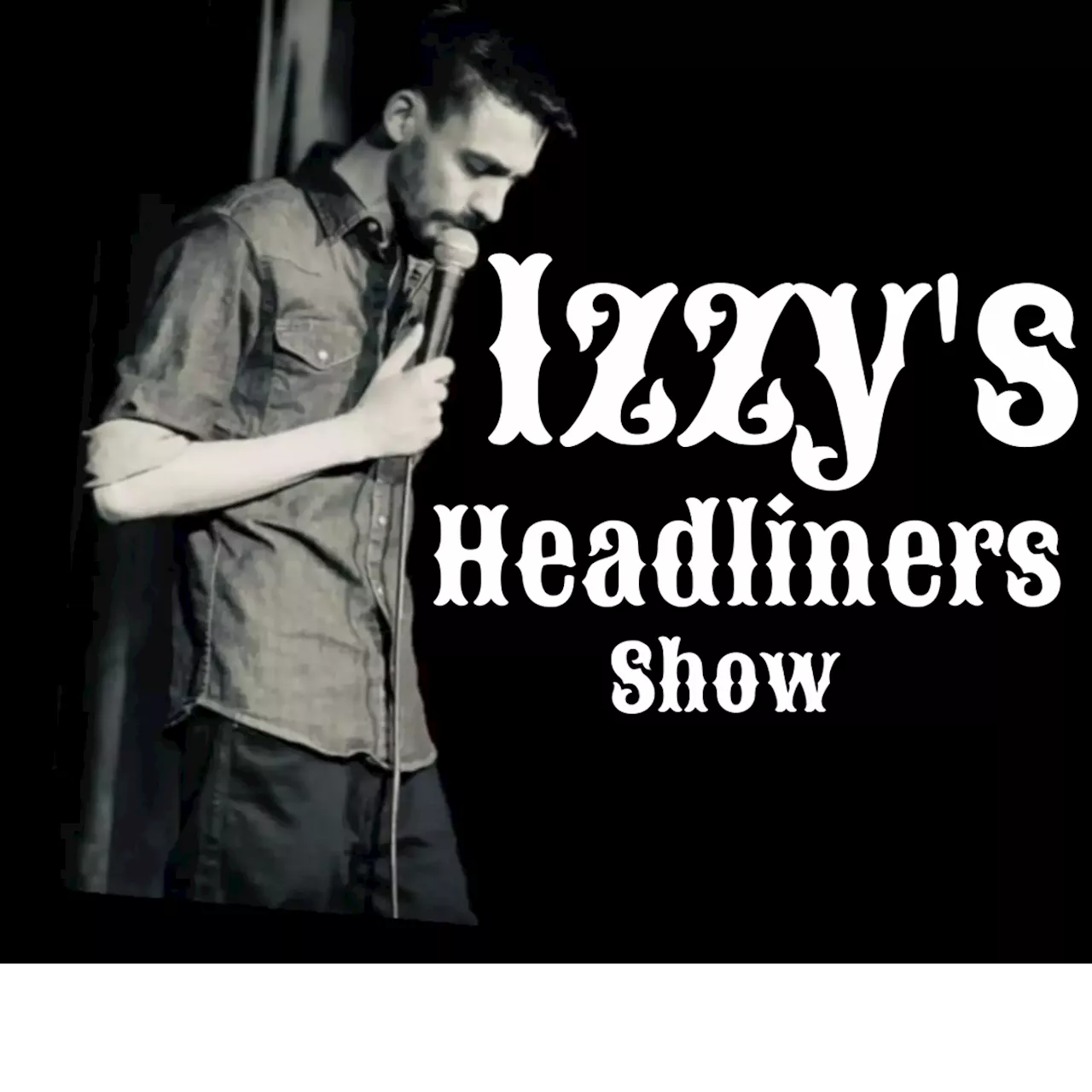 Izzy's Headliners Show