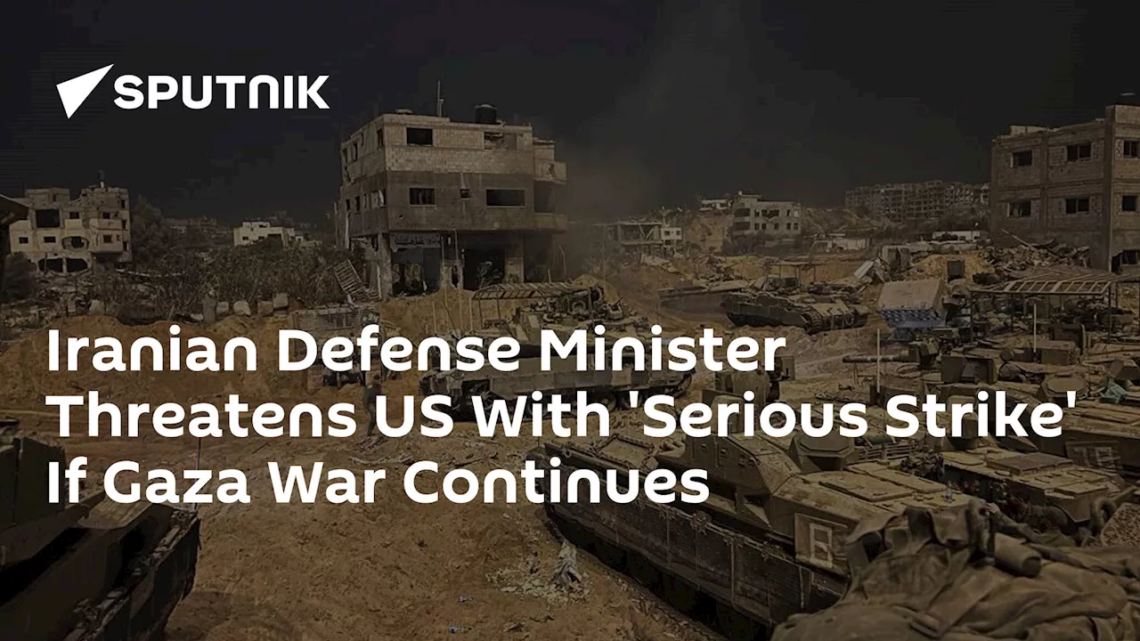 Iranian Defense Minister Threatens US With 'Serious Strike' If Gaza War Continues