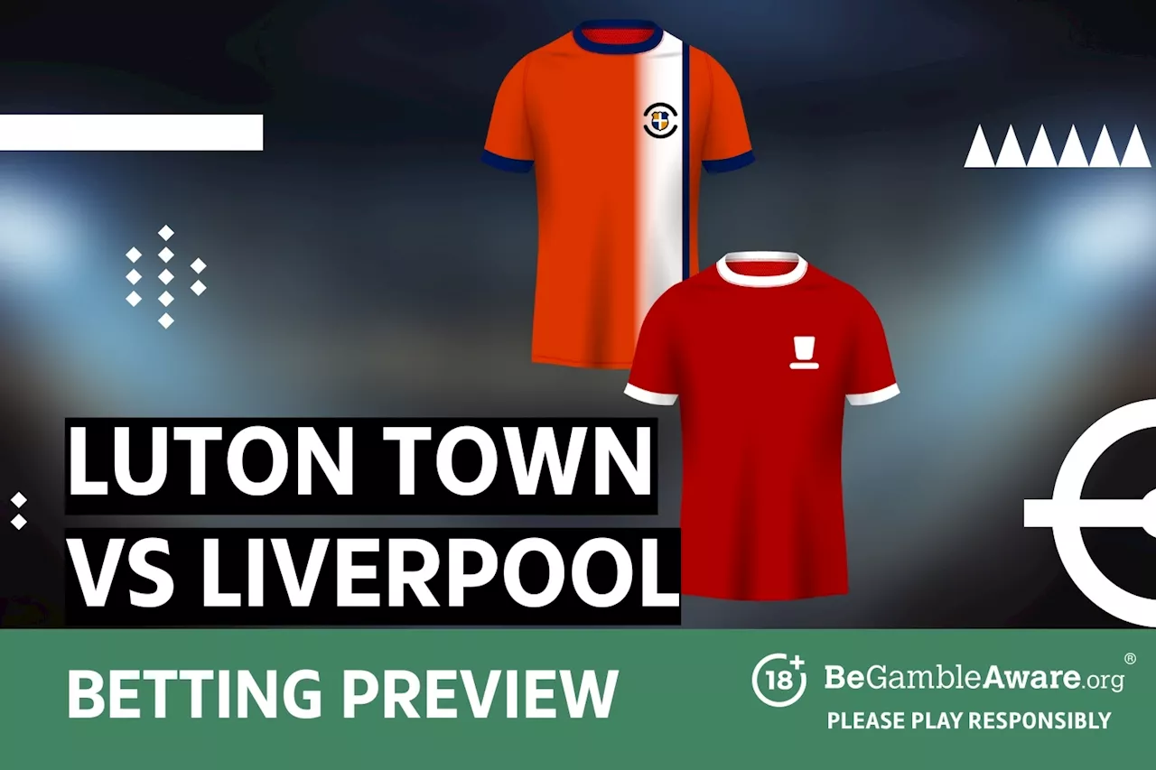 Luton vs Liverpool betting preview: Odds and predictions...