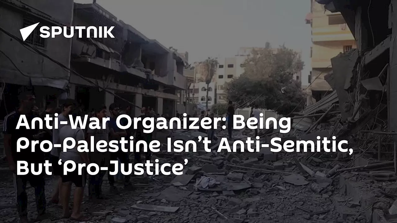 Anti-War Organizer: Being Pro-Palestine Isn’t Anti-Semitic, But ‘Pro-Justice’