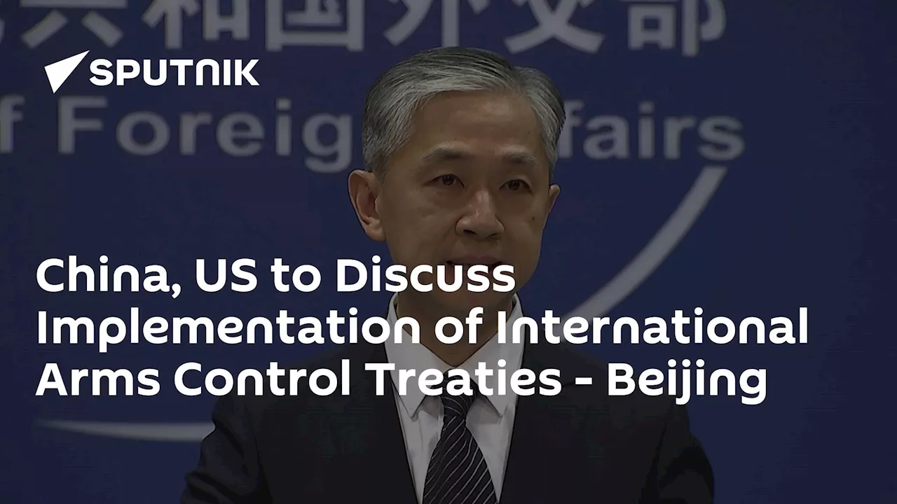 China, US to Discuss Implementation of International Arms Control Treaties