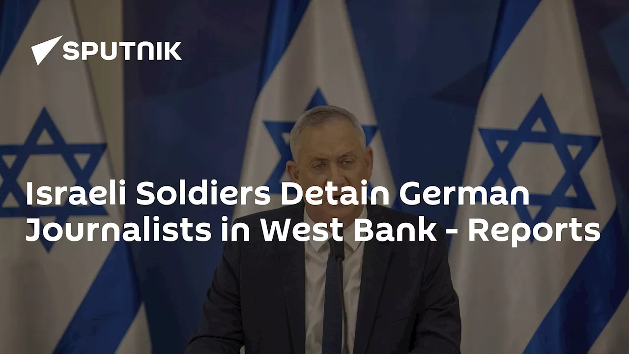 Israeli Soldiers Detain German Journalists in West Bank