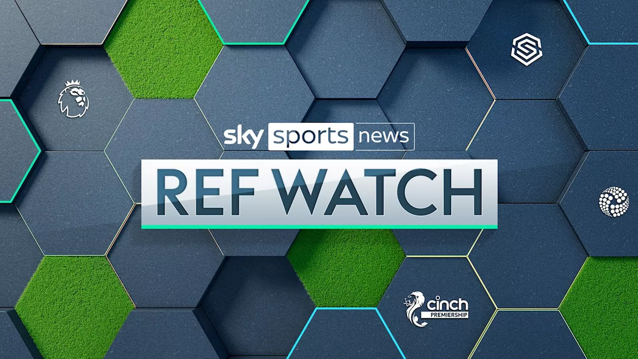 Ref Watch LIVE! Newcastle, Celtic, Man Utd decisions analysed