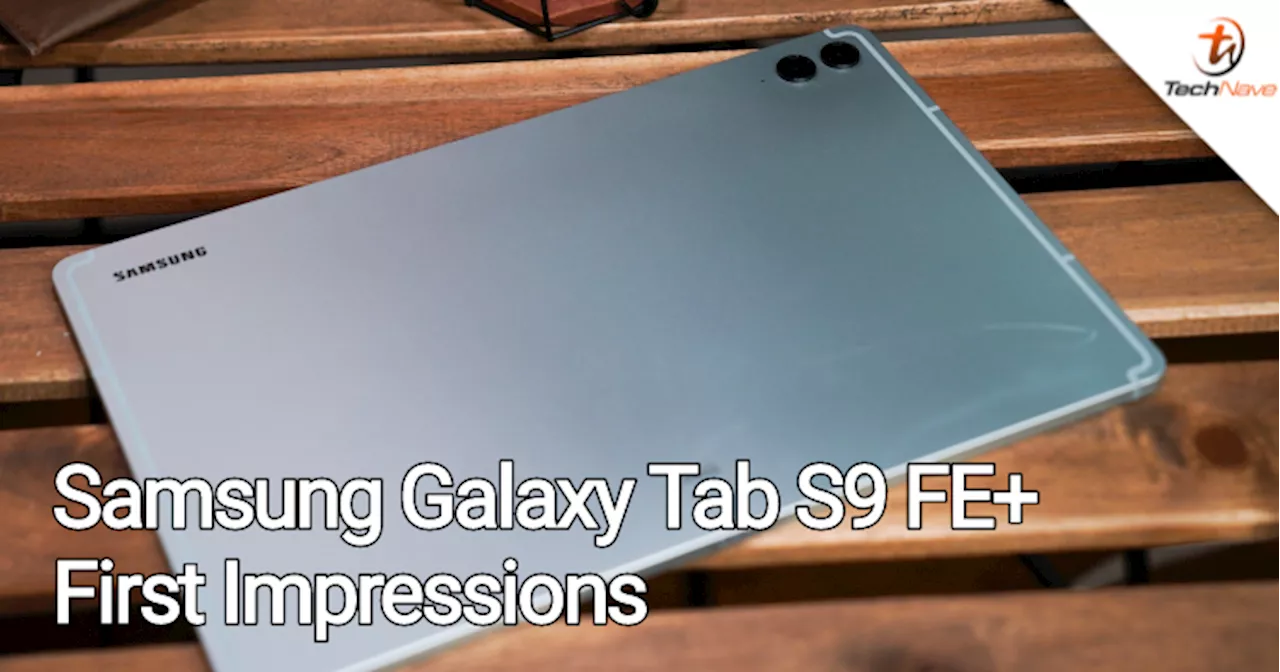 Samsung Galaxy Tab S9 FE+ first impressions - More than just your usual Fan Edition flagship tablet?