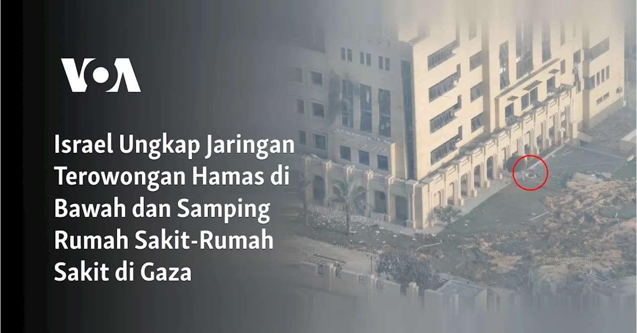 Israel Ungkap Jaringan Terowongan Hamas di Bawah dan Samping Rumah Sakit-Rumah Sakit di Gaza