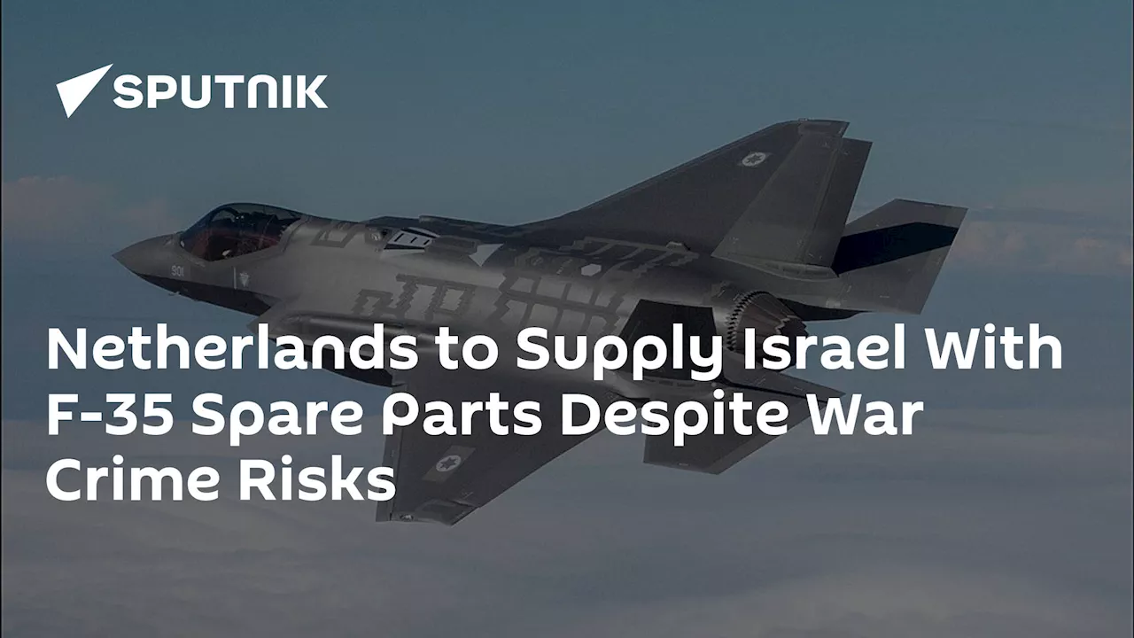 Netherlands to Supply Israel With F-35 Spare Parts Despite War Crime Risks