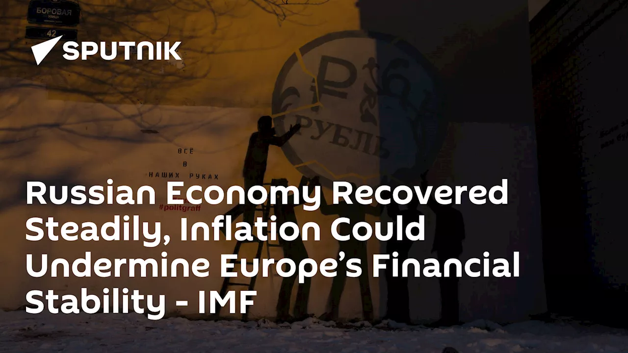 Russian Economy Recovered Steadily, Inflation Could Undermine Europe’s Financial Stability