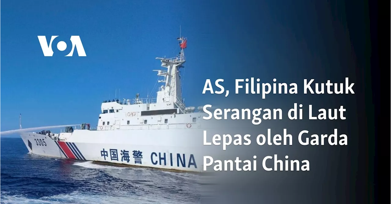 AS, Filipina Kutuk Serangan di Laut Lepas oleh Garda Pantai China